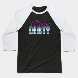 RIDIN' DIRTY Baseball T-Shirt